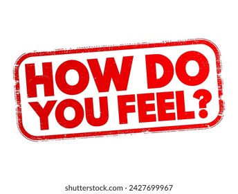 How do You Feel is a question used to inquire about someone's emotional or physical state, text concept stamp