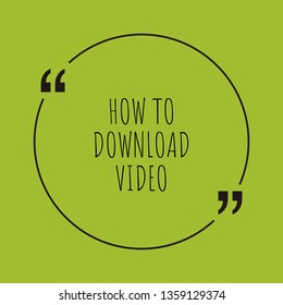 How to download video word concept. "How to download video" on green background with quote. Use for cover, banner, blog. 