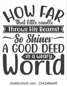 "How far that little candle throws his beams! So shines a good deed in a weary world." William Shakespeare SVG T-Shirt Design.