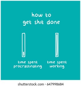 How To Get Shit Done Time Spent Working Versus Procrastinating Funny Bar Graph Vector Illustration Concept  