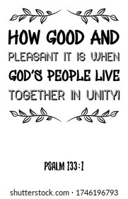 How good and pleasant it is when God’s people live together in unity. Bible verse, quote