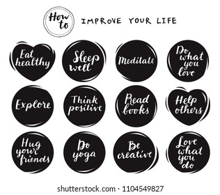 How To Improve Your Life. Inspirational motivational consciousness tips for a healthy lifestyle. Modern calligraphy on round black ink backgrounds. Contemporary bouncy hand lettering vector stickers