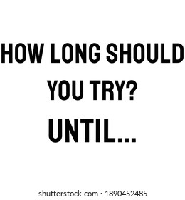 How long should you try, Until