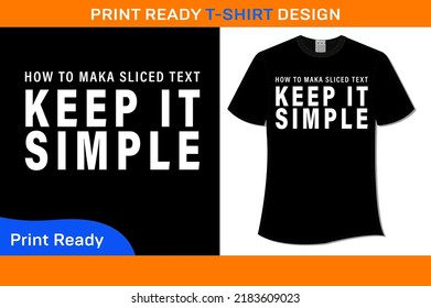 How To Maka Sliced Text Keep It Simple T-Shirt