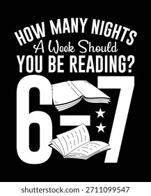 
Quantas Noites Por Semana Você Deveria Estar Lendo? 6-7, Engraçado 67 T-shirt Design