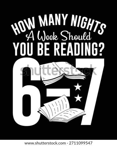 
How Many Nights A Week Should You Be Reading? 6-7,  Funny 67 T-shirt Design