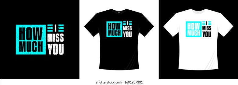 how much i miss you typography t-shirt design