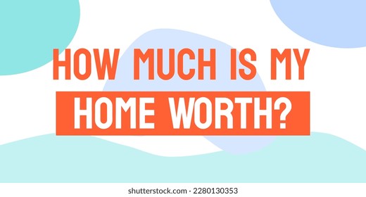 How Much is My Home Worth - Tool to determine property value.