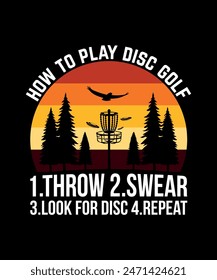 How To Play Disc Golf 1.Throw 2.Swear 3.Look For Disc 4.Repeat Disc golf t shirt design