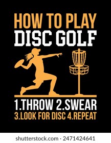 How To Play Disc Golf 1.Throw 2.Swear 3.Look For Disc 4.Repeat Disc golf t shirt design