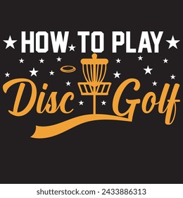 How To Play Disc Golf. T-shirt design. Vector illustration.
