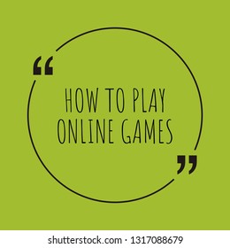 How to play online games word concept. "How to play online games" on green background with quote. Use for cover, banner, blog.  - Powered by Shutterstock - Get 15% off with code: PIKWIZARD15