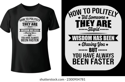 How to politely tell someone...typography custom t-shirt design concept