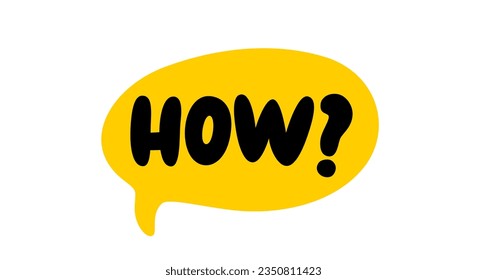 HOW question word speech bubble. Lettering. How question text. Hand drawn quote. Doodle phrase icon. Graphic Design print Vector word illustration. How question word for learning English