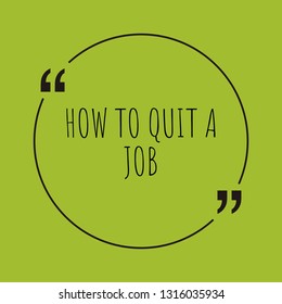 How to quit a job word concept. "How to quit a job" on green background with quote. Use for cover, banner, blog. 