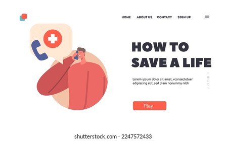 How to Save Life Landing Page Template. Male Character Call to Emergency Service. Man with Worried Face Calling by Phone to Ambulance. Person Need Help, First Aid. Cartoon People Vector Illustration