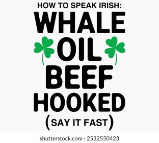 How To Speak Irish Whale Oil Beef Hooked Say It Fast Svg,Beer Shirt,Beer Quotes Svg,Beer Lover Svg,Lucky Beer Svg,Cut File,commercial use,Silhouette,Beer Svg,Retro,Vintage