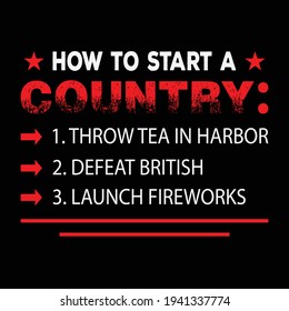 How to start a county, text for American Independence Day 4th Of July Design. US Independence Day Vector design for t-shirt, poster, mug, phone case etc.