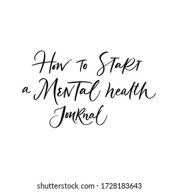 HOW TO START A MENTAL HEALTH JOURNAL. MENTAL HEALTH. VECTOR HAND LETTERING TYPOGRAPHY. TYPO