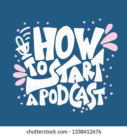 How to start a podcast quote with decoration. Banner template with handwritten lettering and podcast design elements. Title for article, ad, education. Vector concept illustration.