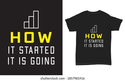" How it started it is going " typography t-shirt