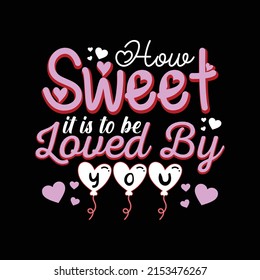 
How sweet it is to be loved by you. Valentine’s Day vector hand drawn heart illustration T shirt design. Vector, vintage, quotes, Print ready template for shirts, greeting cards, and posters.