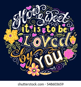 How sweet it is to be loved by you. Hand drawn vintage print with lettering with hearts and flowers. Vector illustration can be used as a poster, print, greeting card for wedding or Valentine's day.