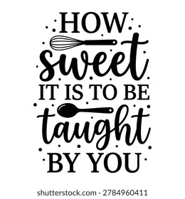 How sweet it is to be taught by you typography with whisk and spoon t-shirt design apparel clothing print