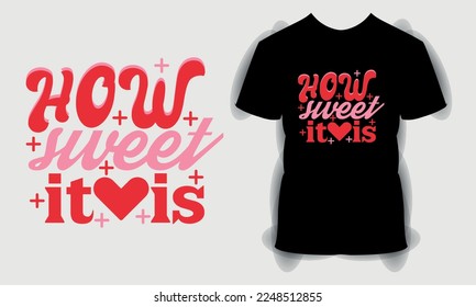 how sweet it is Valentine's Day T shirt, Valentine Day svg bundle, Happy valentine's day T shirt, typography quotes t shirt design