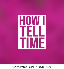 how i tell time. Life quote with modern background vector illustration