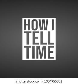 how i tell time. Life quote with modern background vector illustration