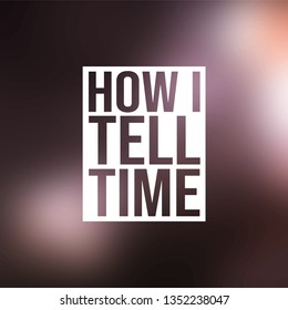 how i tell time. Life quote with modern background vector illustration