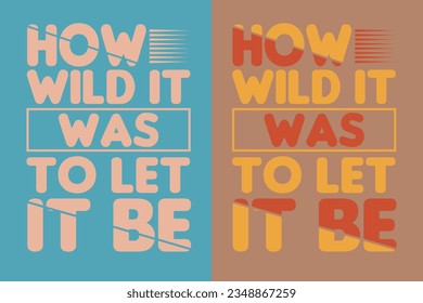 How wild it was, to let it be, Motivational Shirt, inspirational gift, EPS, cuts Motivational sayings for circuit