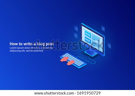 How to write blog post concept, Writing blog post - Blogging - isometric vector illustration with icons and texts