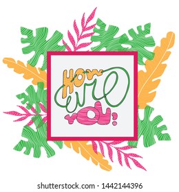 How are you - colorful vector lettering in square frame with monstera, palm leaves on white isolated background. Text for banners, posters, cards, web sites, presentations, stickers, advertising. 