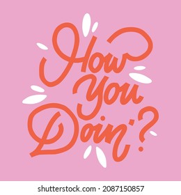 how you doin'.vector illustration.calligraphy composition for cards,web design,poster,sticker,t-shirt,bags,banner,social media and different uses.red font on a pink background with white elements