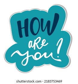How are you hand drawn lettering phrase isolated on the white background. Fun brush ink inscription for photo overlays, greeting card or t-shirt print, poster design. Vector illustration.