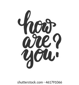 How are you - hand drawn lettering phrase isolated on the white background. Fun brush ink inscription for photo overlays, greeting card or t-shirt print, poster design