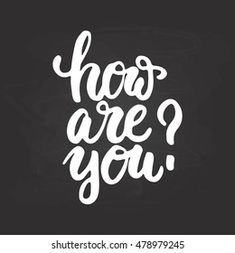How are you - hand drawn lettering phrase isolated on the chalkboard background. Fun brush ink inscription for photo overlays, greeting card or t-shirt print, poster design