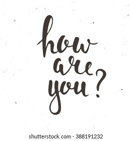 How are you. Hand drawn typography poster. T-shirt hand lettered calligraphic design. Inspirational vector typography