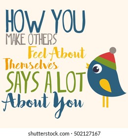 How you make others feel about themselves says a lot about you. Motivational Quotes