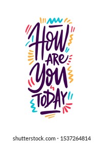 How are you today? Modern hand lettering text. Design print for t-shirt, label, sticker, postcard, banner, poster. Vector illustration with texture.
