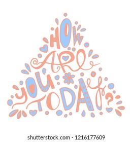 How are you today? Trendy vector hand drawn phrase with tiny drops, can be printed as stickers, on postcards, t-shirts, bags or posters. Has peach and blue colors.
