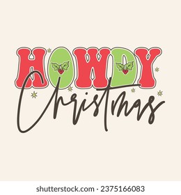 Howdy Christmas. Christmas T-Shirt Design, Posters, Greeting Cards, Textiles, Sticker Vector Illustration, Hand drawn lettering for Xmas invitations, mugs, and gifts.