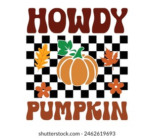 Howdy Pumpkin,Fall Svg,Autumn Svg,Pumpkin Svg,Fall Quotes Svg,Retro Groovy,Thanksgiving Svg,Typography T-shirt