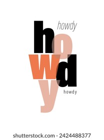 Howdy. Simple Abstract Vector Print with Letters Creatively Arranged to Form the Inscription "Howdy", an Abbreviation of "How Do You Do". Modern Print with Cowboy Saying on a White Background. RGB.