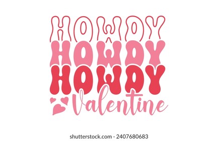 Howdy valentine,Valentine's Day,Valentine Day t shirt design,stickers,Valentine's Day t shirt bundle,Happy valentine's day typography t shirt quotes,Cricut Cut Files,Silhouette,vector,Love