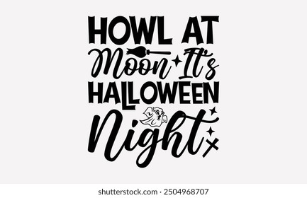 Howl at Moon Es ist Halloween Nacht- Halloween T-Shirt Design, Handgezeichnete Vintage-Illustration mit Handschrift und Dekorationselementen. eps, Dateien zum Ausschneiden, einzeln auf weißem Hintergrund.