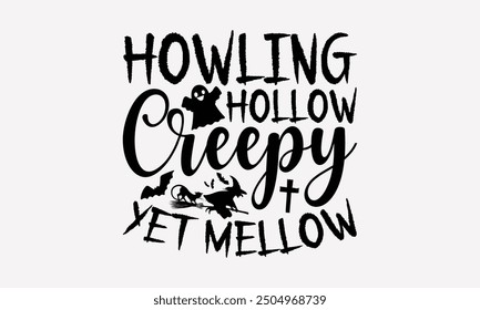 Howling Hollow Creepy yet Mellow- Halloween T-Shirt-Design, handgezeichnete Vintage-Illustration mit Handschrift und Dekorationselementen. eps, Dateien zum Ausschneiden, einzeln auf weißem Hintergrund.