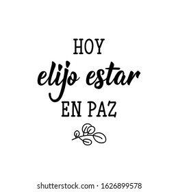 Hoy elijo estar en paz. Lettering. Translation from Spanish - Today I choose to be at peace. Element for flyers, banner and posters. Modern calligraphy